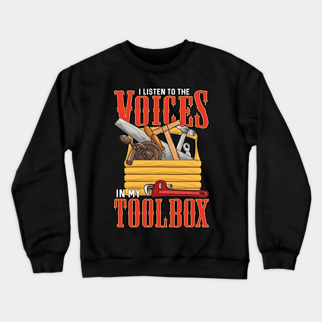 I Listen To The Voices In My Toolbox Handyman Joke Crewneck Sweatshirt by theperfectpresents